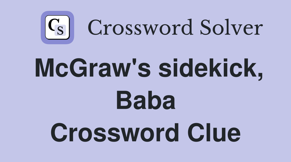 McGraw's sidekick, Baba Crossword Clue