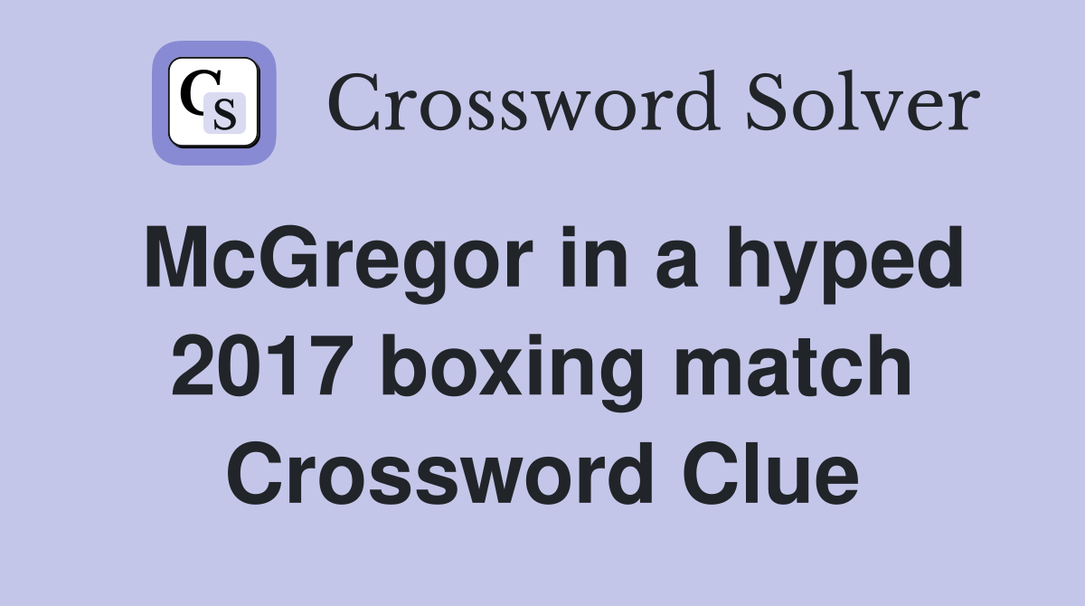 McGregor in a hyped 2017 boxing match Crossword Clue
