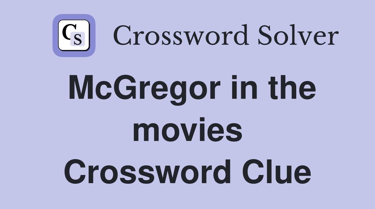 McGregor in the movies Crossword Clue