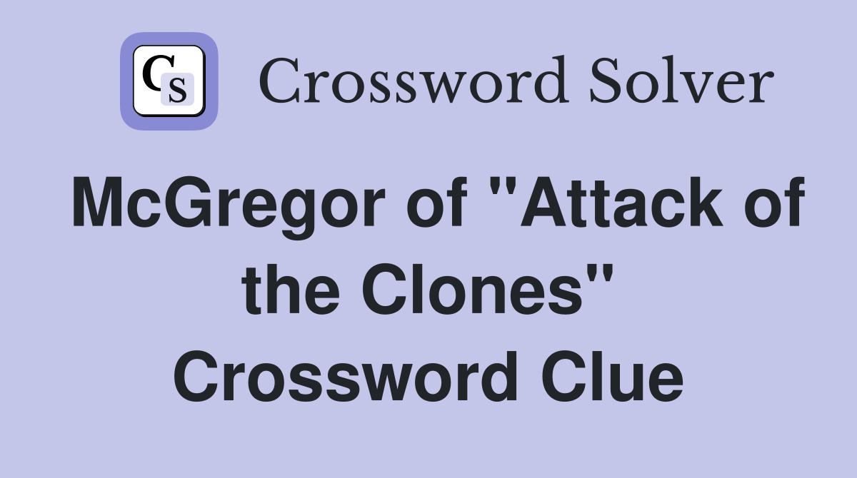McGregor of "Attack of the Clones" Crossword Clue