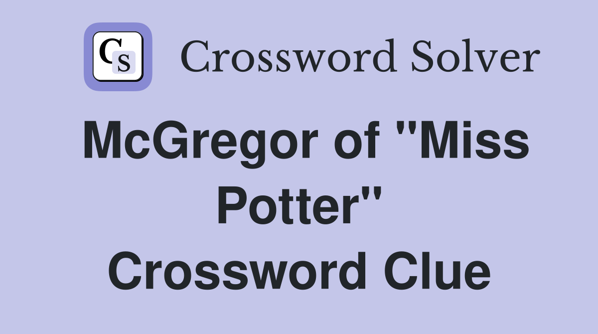 McGregor of "Miss Potter" Crossword Clue