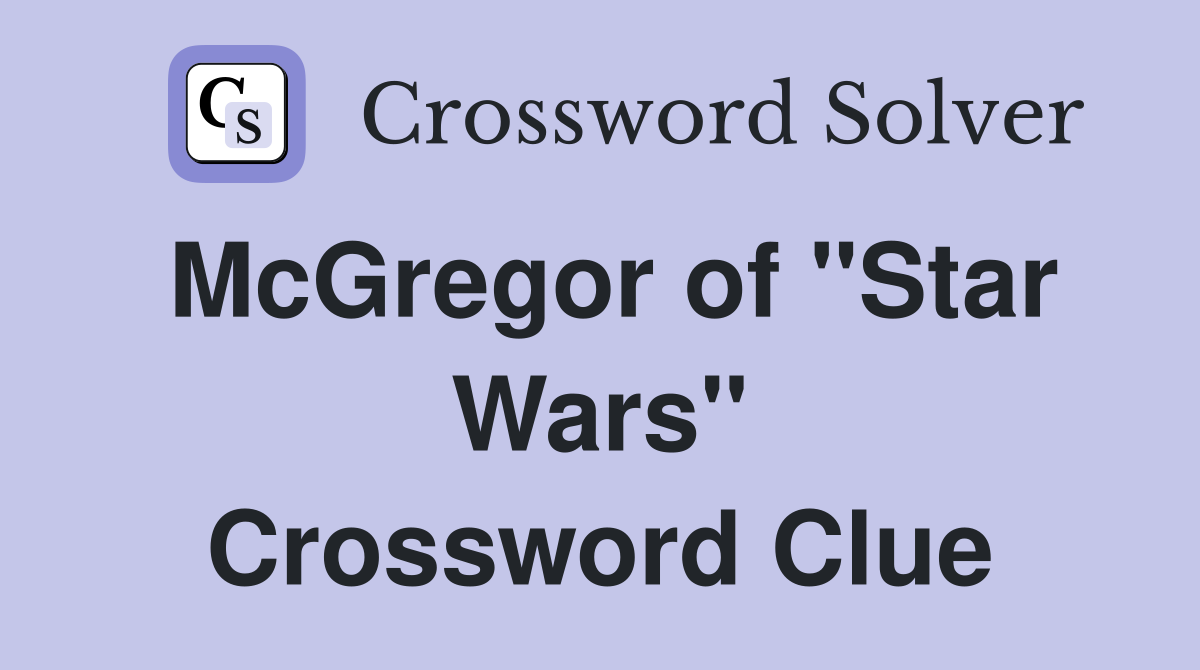 McGregor of "Star Wars" Crossword Clue