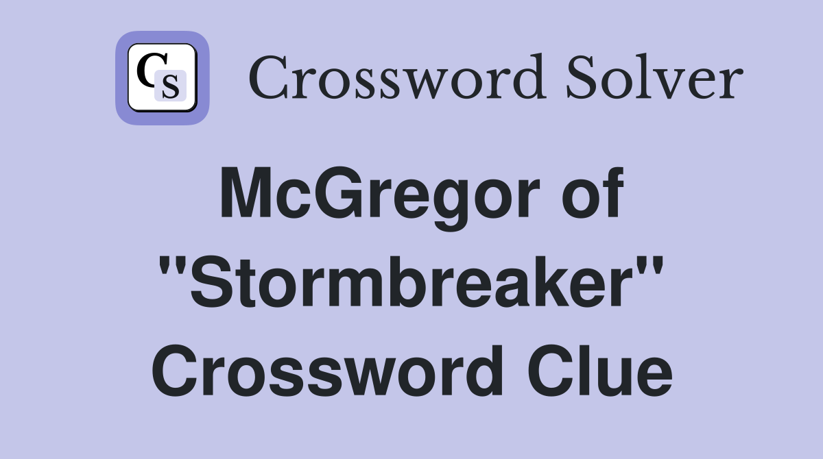 McGregor of "Stormbreaker" Crossword Clue