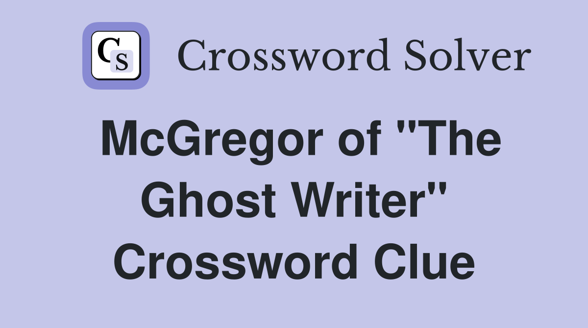 McGregor of "The Ghost Writer" Crossword Clue