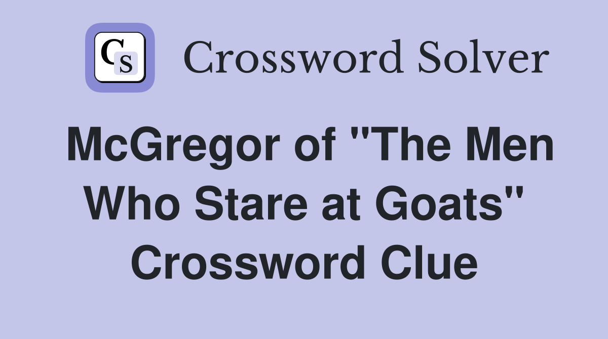 McGregor of "The Men Who Stare at Goats" Crossword Clue