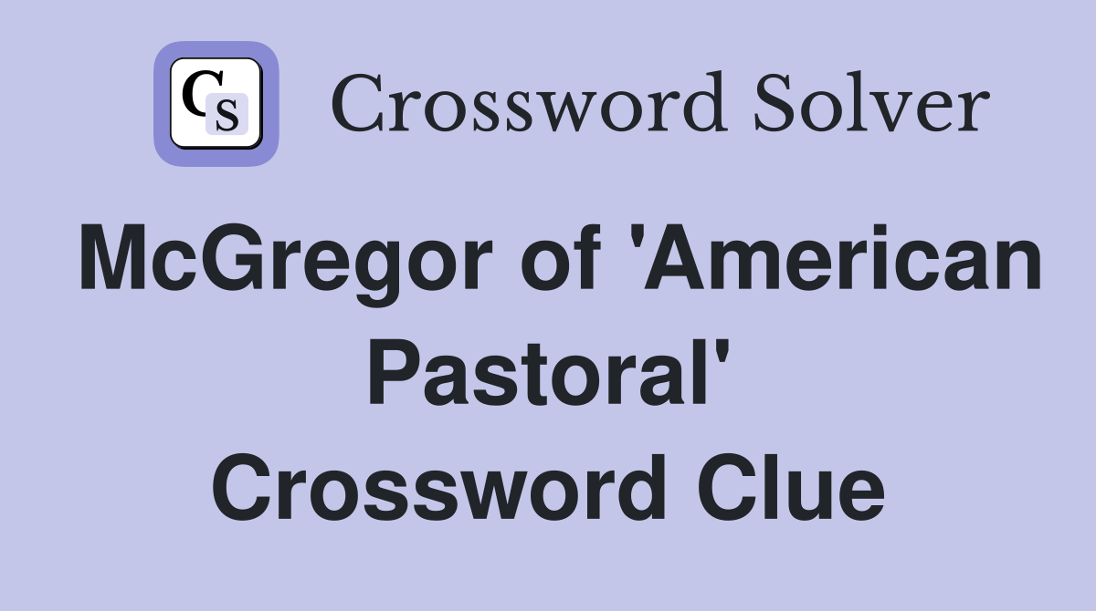 McGregor of 'American Pastoral' Crossword Clue