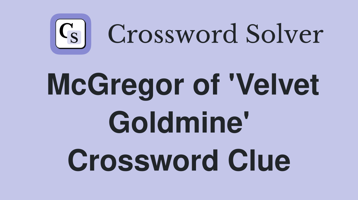 McGregor of 'Velvet Goldmine' Crossword Clue