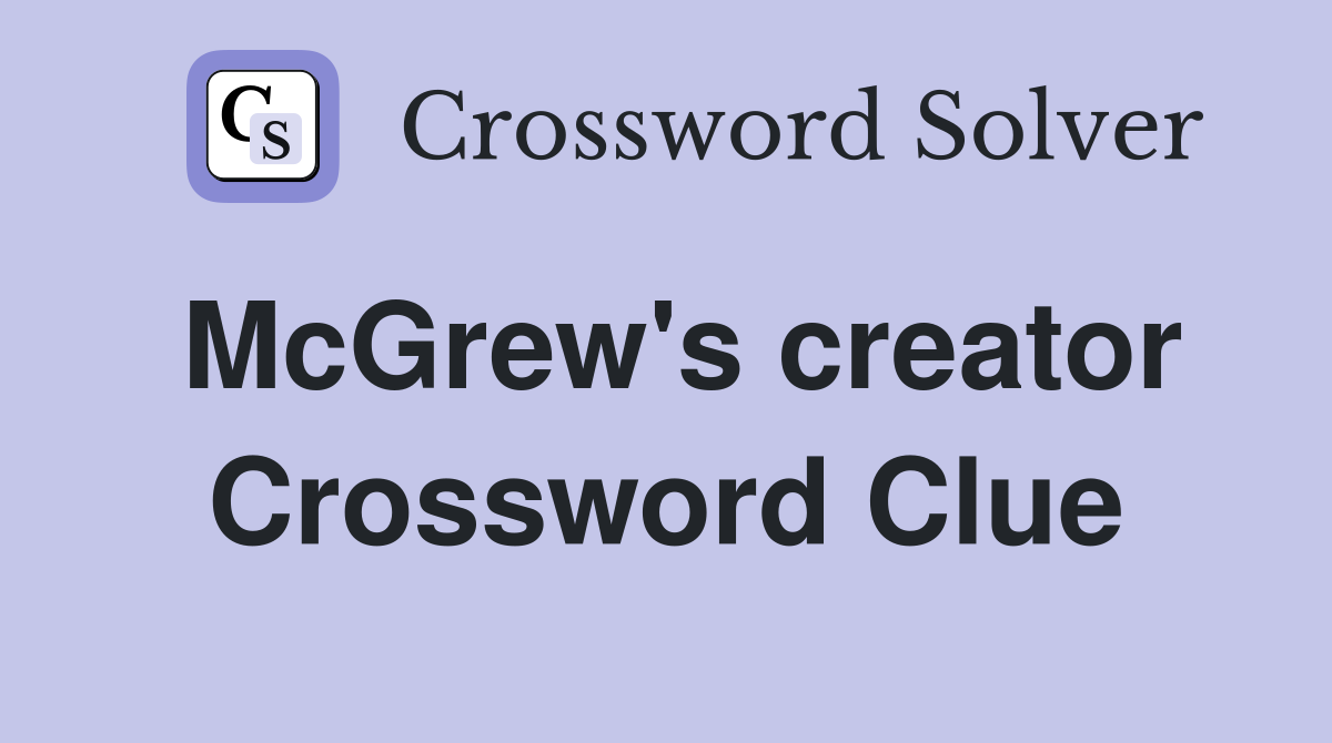 McGrew's creator Crossword Clue