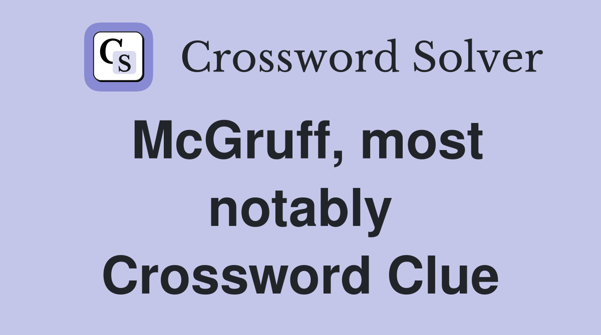 McGruff, most notably Crossword Clue