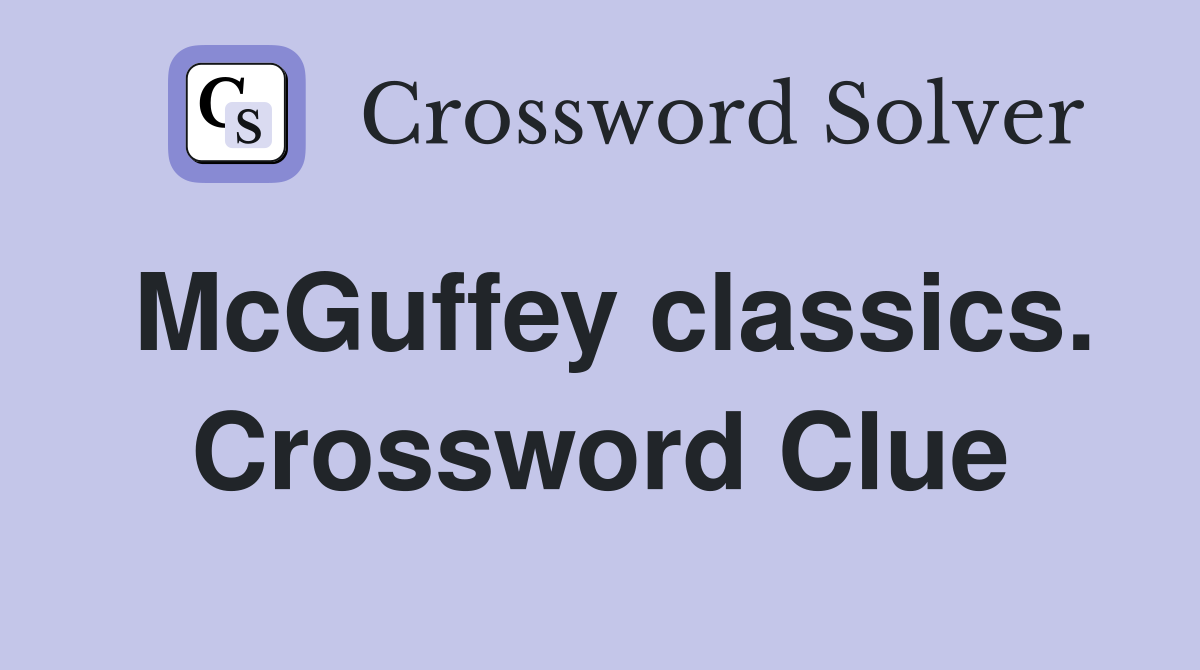 McGuffey classics. Crossword Clue
