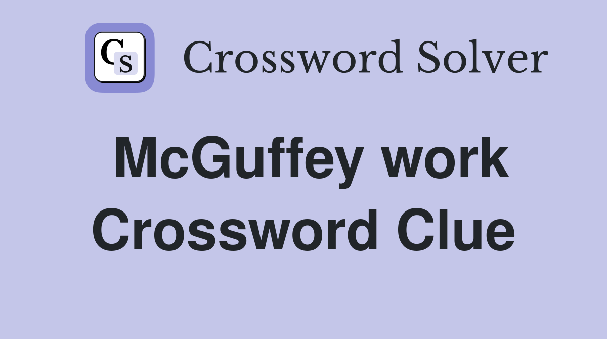 McGuffey work Crossword Clue