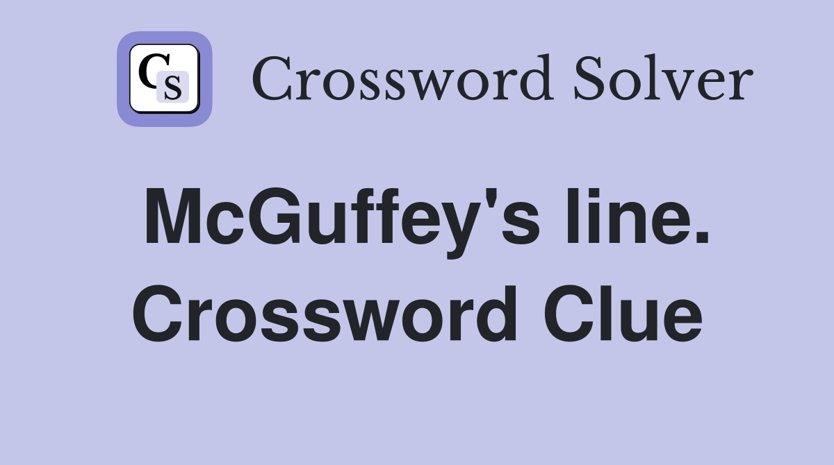 McGuffey's line. Crossword Clue