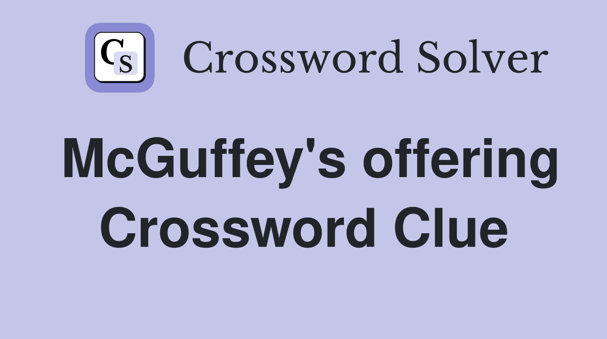 McGuffey's offering Crossword Clue