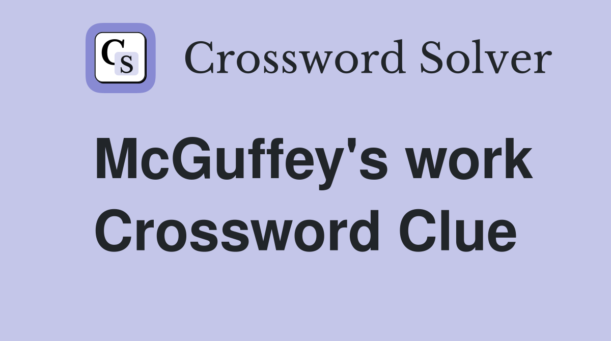 McGuffey's work Crossword Clue