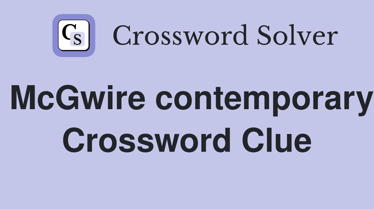 McGwire contemporary Crossword Clue