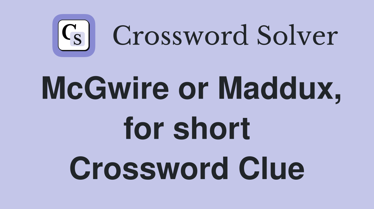 McGwire or Maddux, for short Crossword Clue