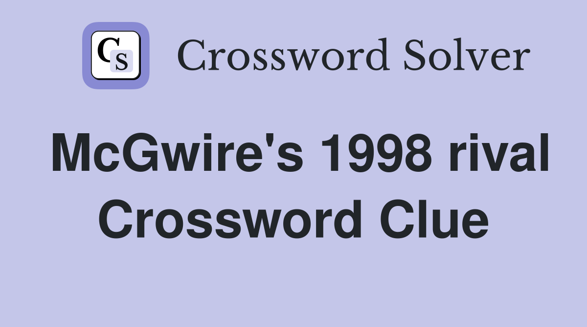 McGwire's 1998 rival Crossword Clue