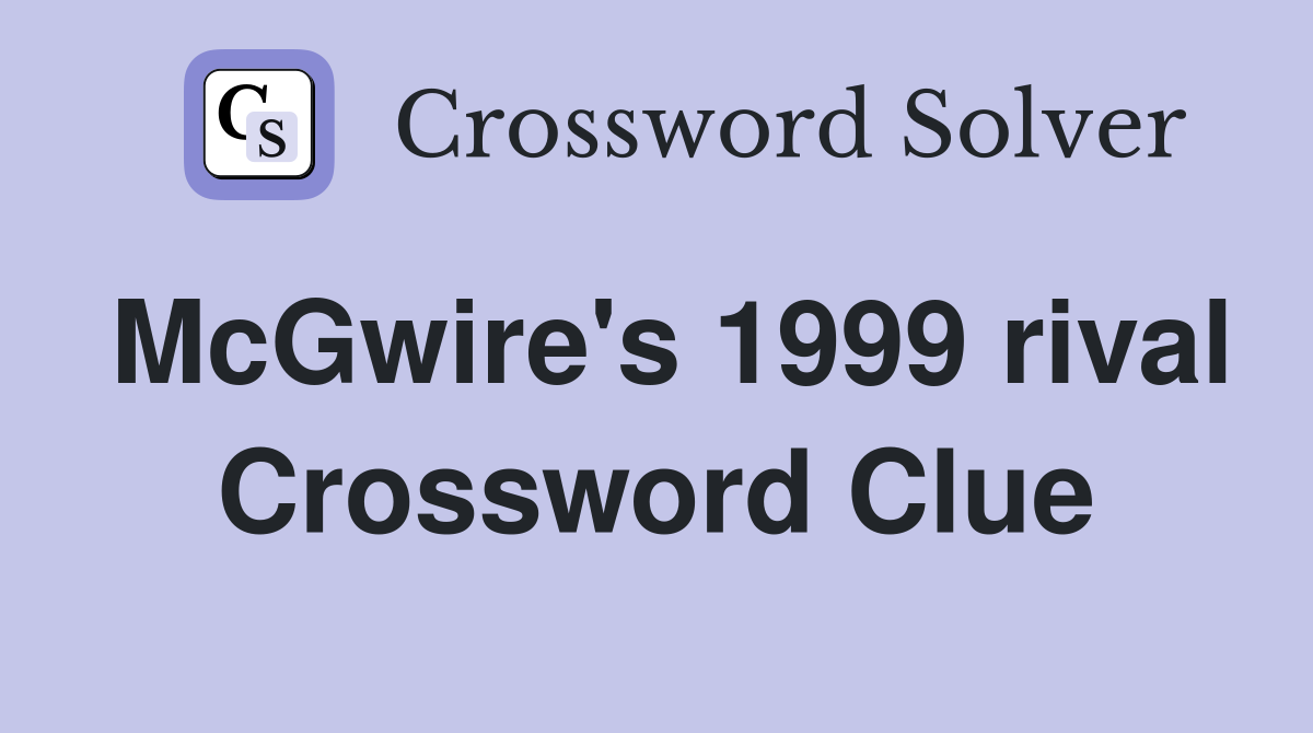 McGwire's 1999 rival Crossword Clue