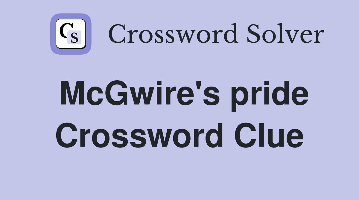 McGwire's pride Crossword Clue