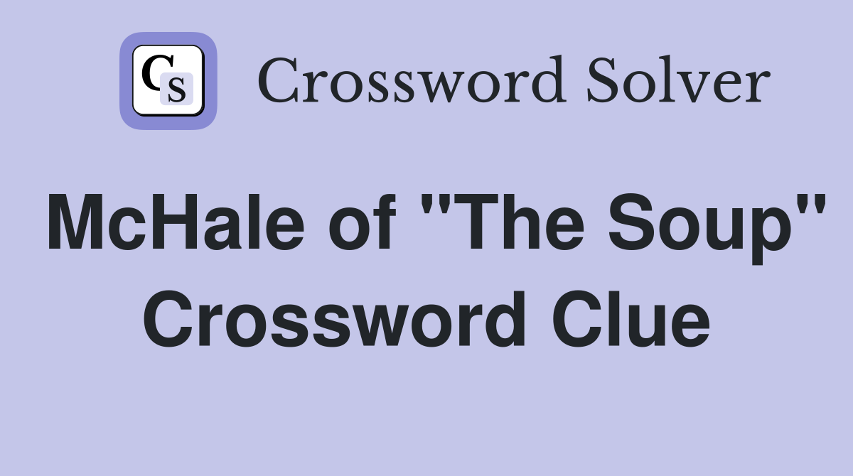 McHale of "The Soup" Crossword Clue