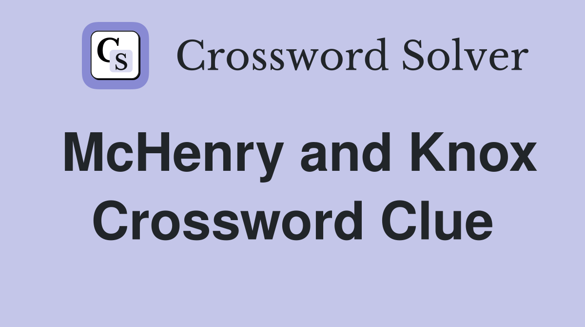 McHenry and Knox Crossword Clue