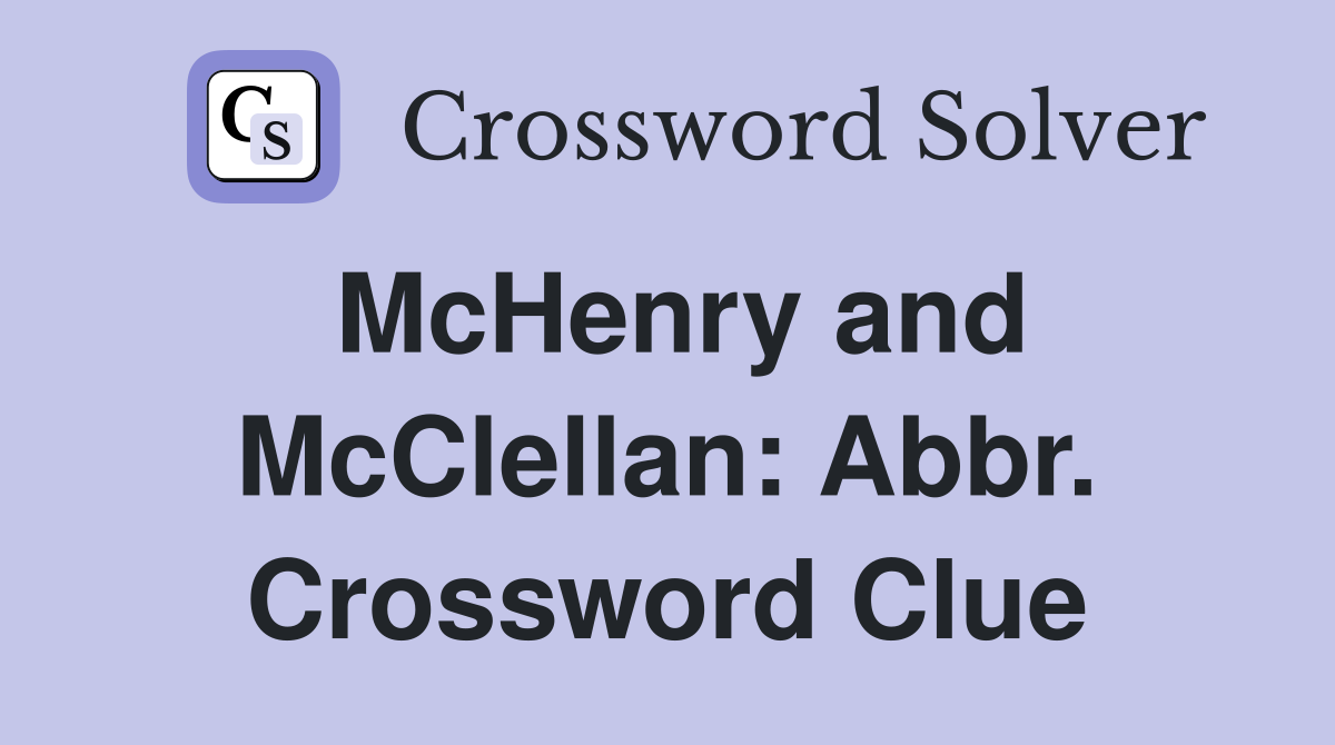 McHenry and McClellan: Abbr. Crossword Clue