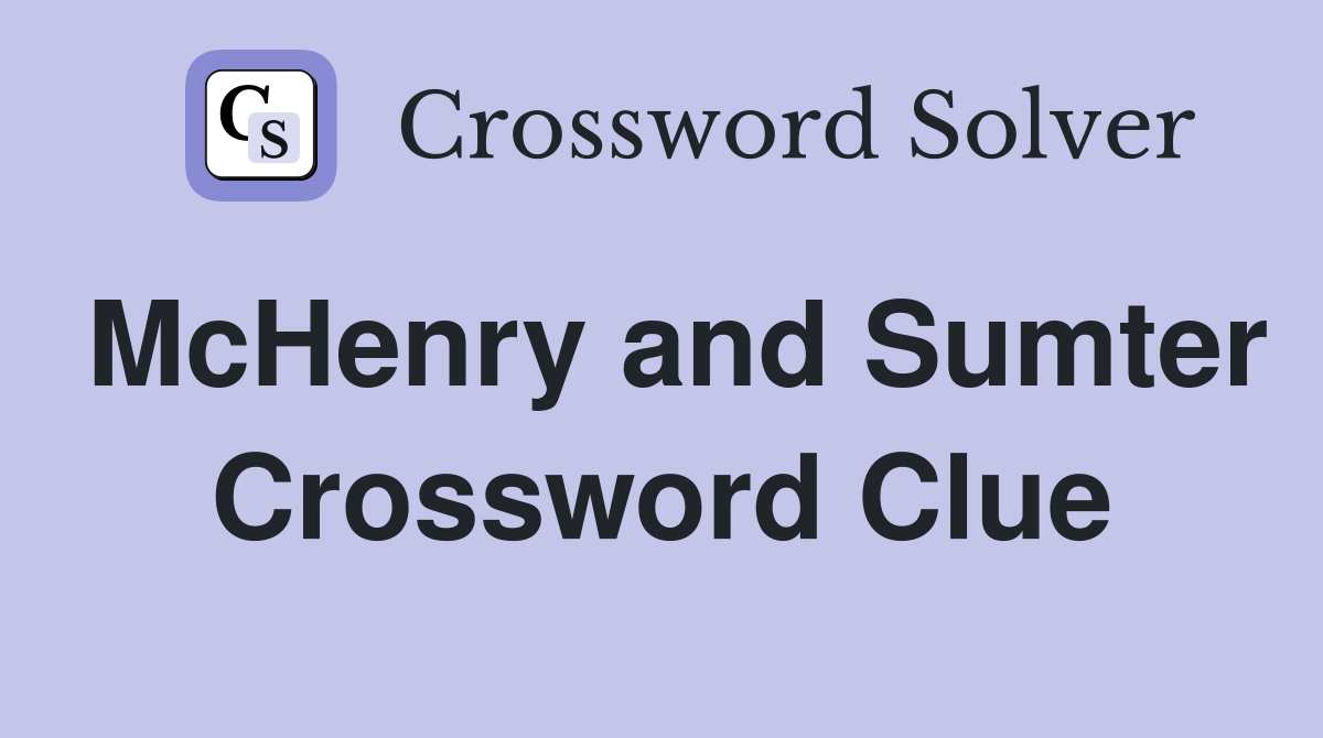 McHenry and Sumter Crossword Clue