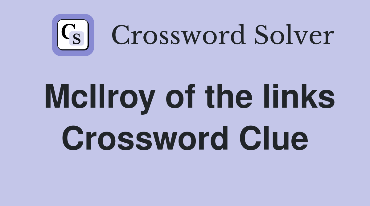 McIlroy of the links Crossword Clue