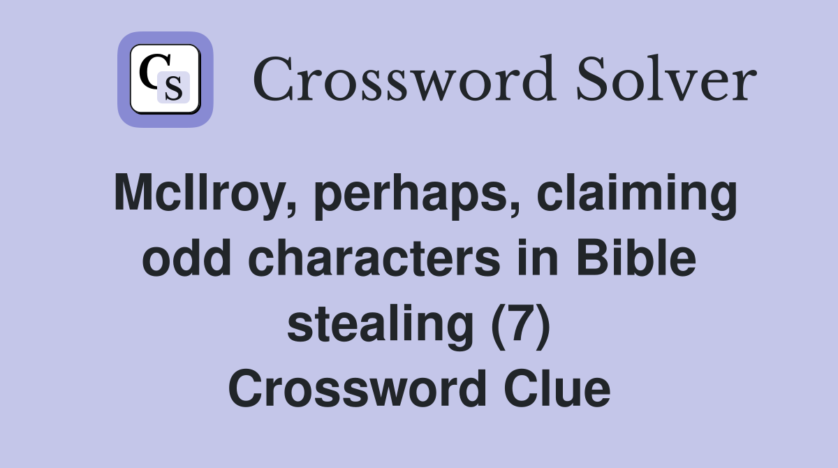 McIlroy, perhaps, claiming odd characters in Bible stealing (7) Crossword Clue