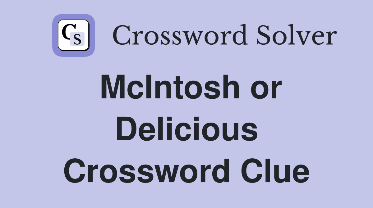 McIntosh or Delicious Crossword Clue