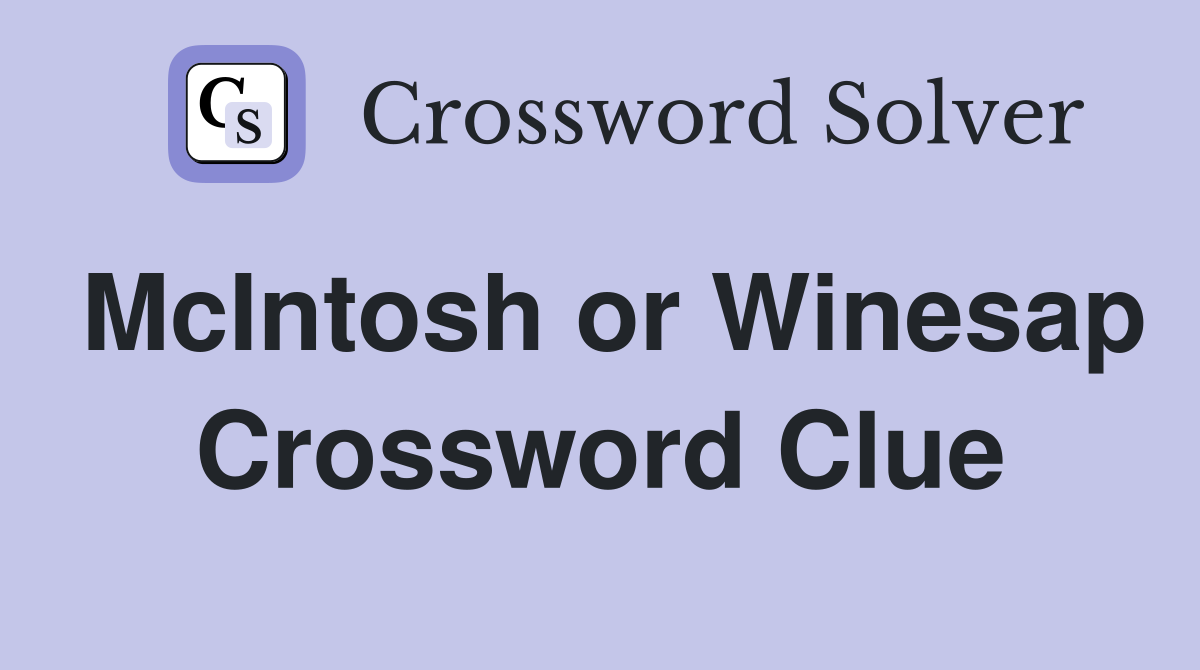 McIntosh or Winesap Crossword Clue