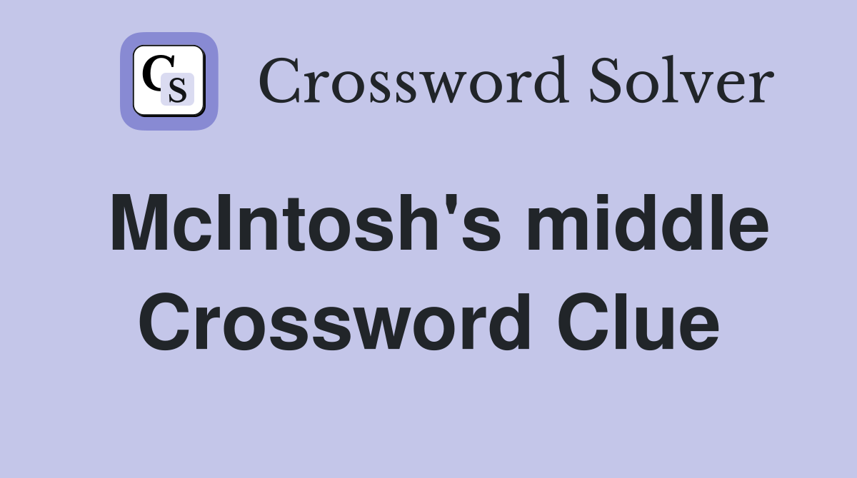 McIntosh's middle Crossword Clue