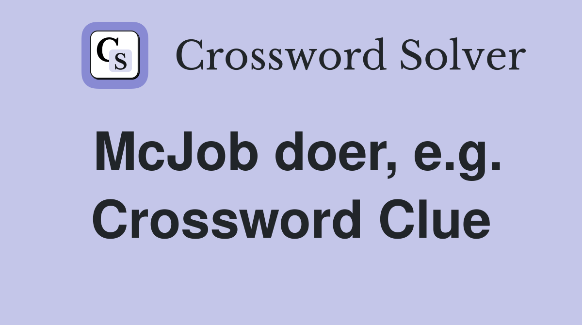 McJob doer, e.g. Crossword Clue