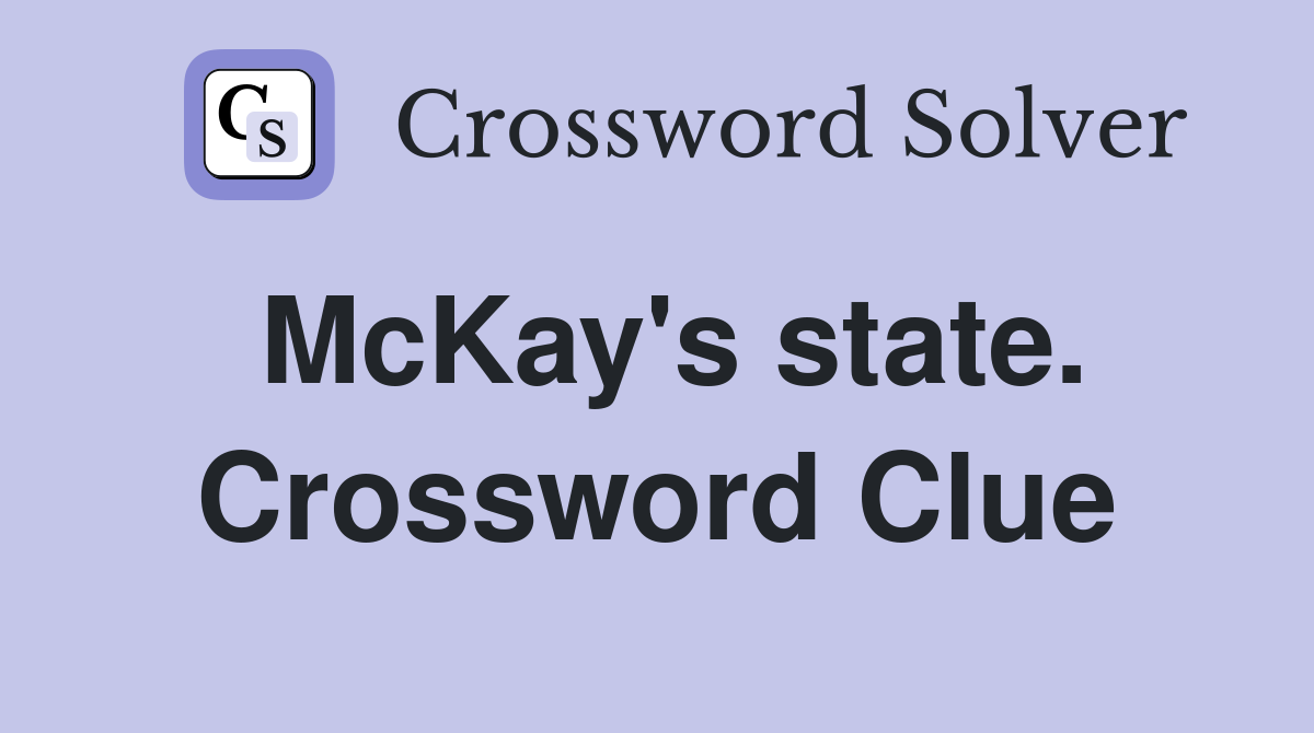 McKay's state. Crossword Clue