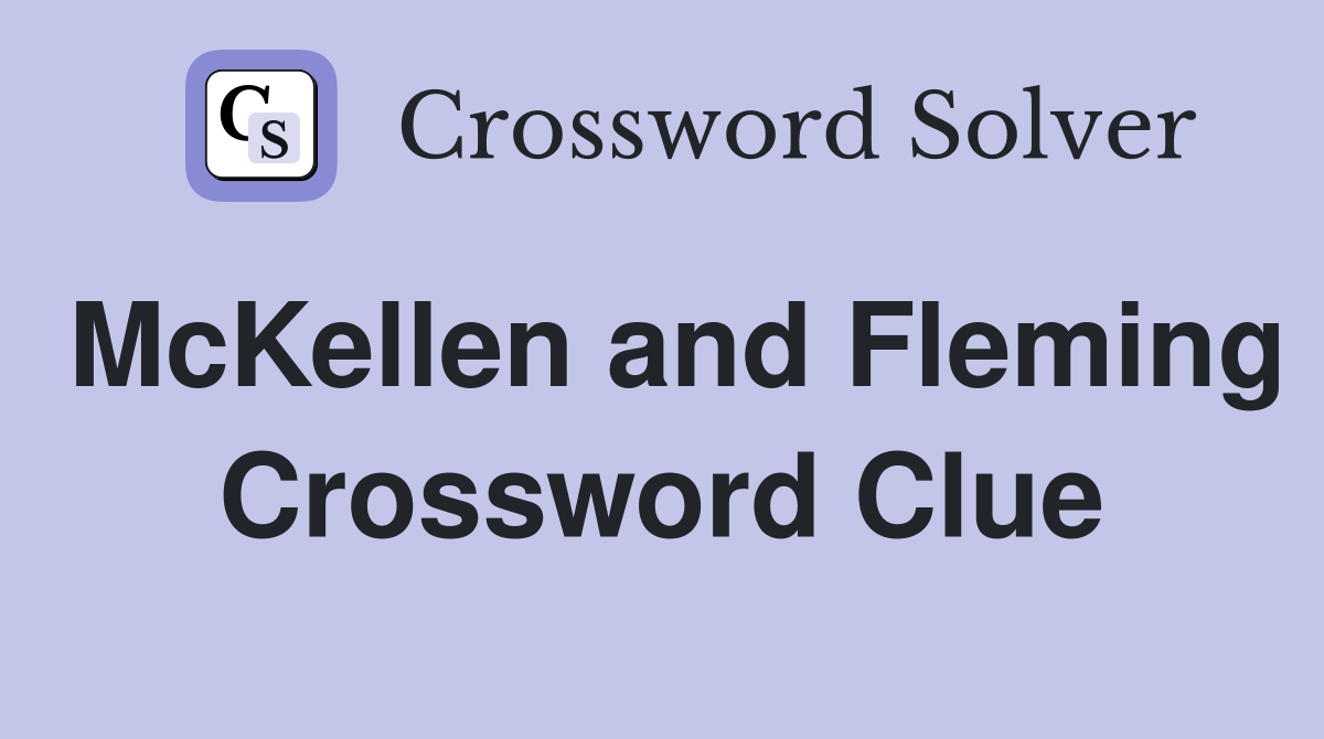 McKellen and Fleming Crossword Clue