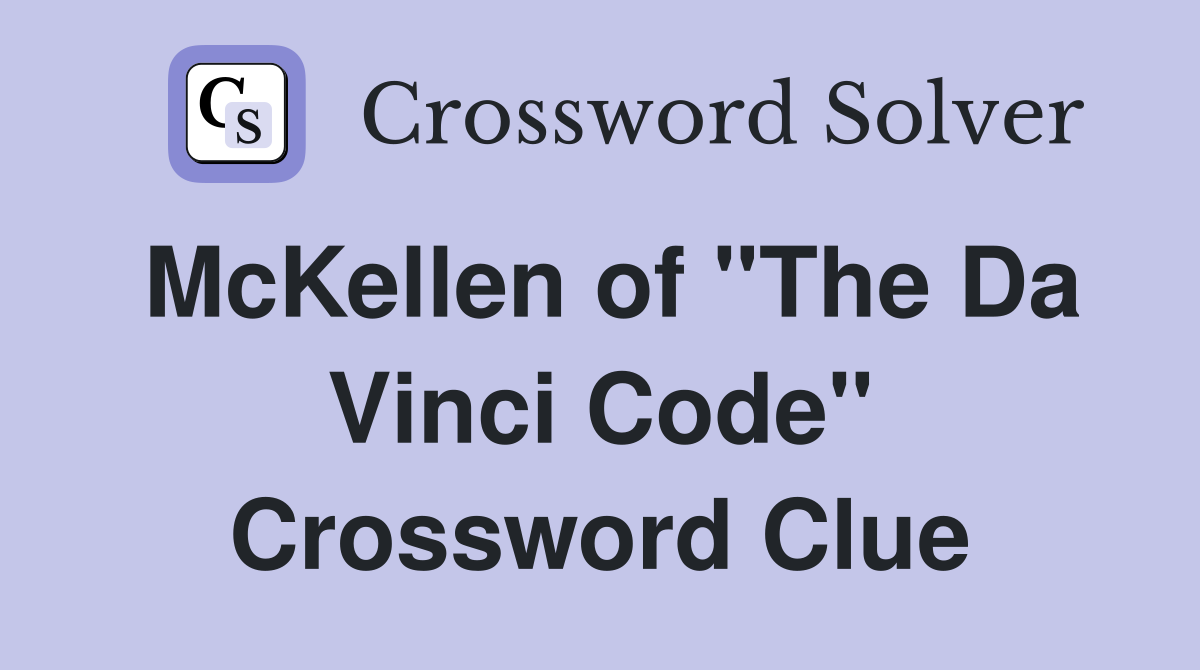 McKellen of "The Da Vinci Code" Crossword Clue