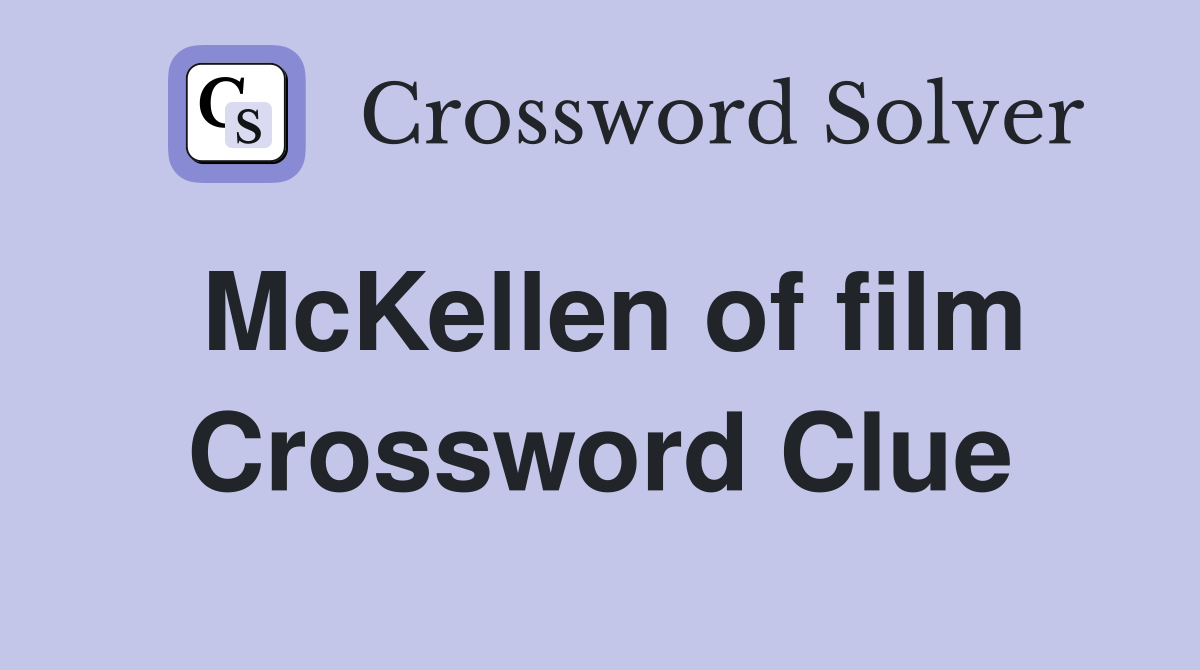 McKellen of film Crossword Clue