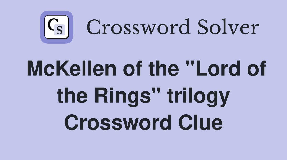 McKellen of the "Lord of the Rings" trilogy Crossword Clue