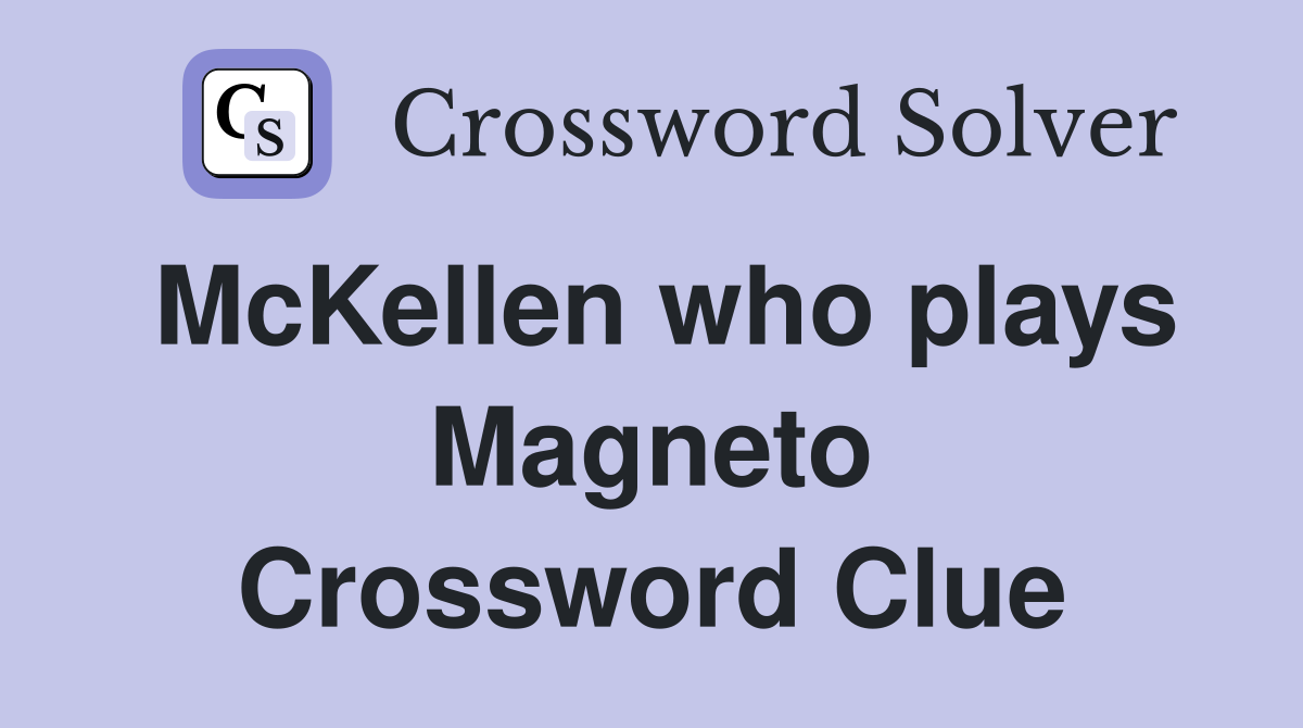 McKellen who plays Magneto Crossword Clue