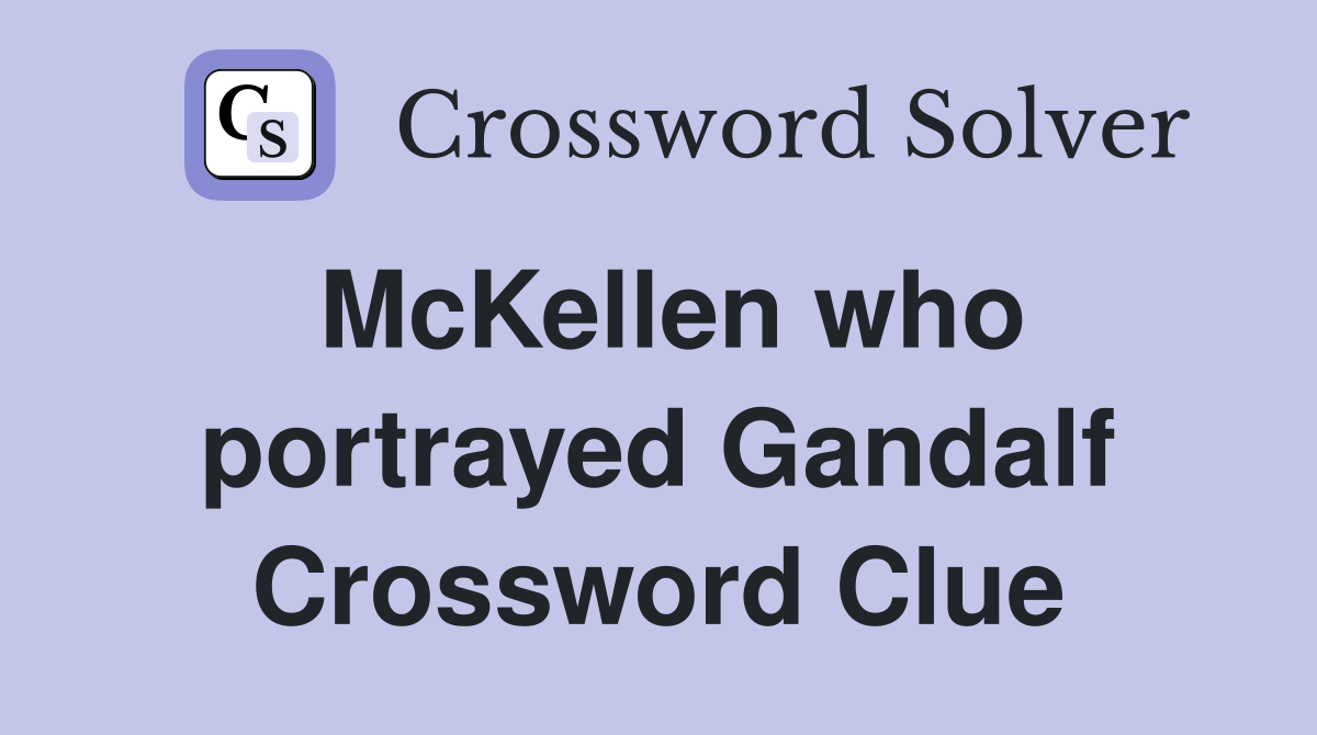 McKellen who portrayed Gandalf Crossword Clue