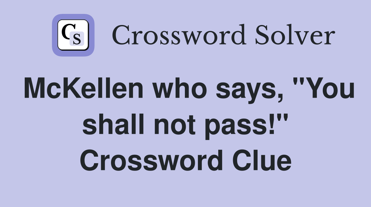 McKellen who says, "You shall not pass!" Crossword Clue