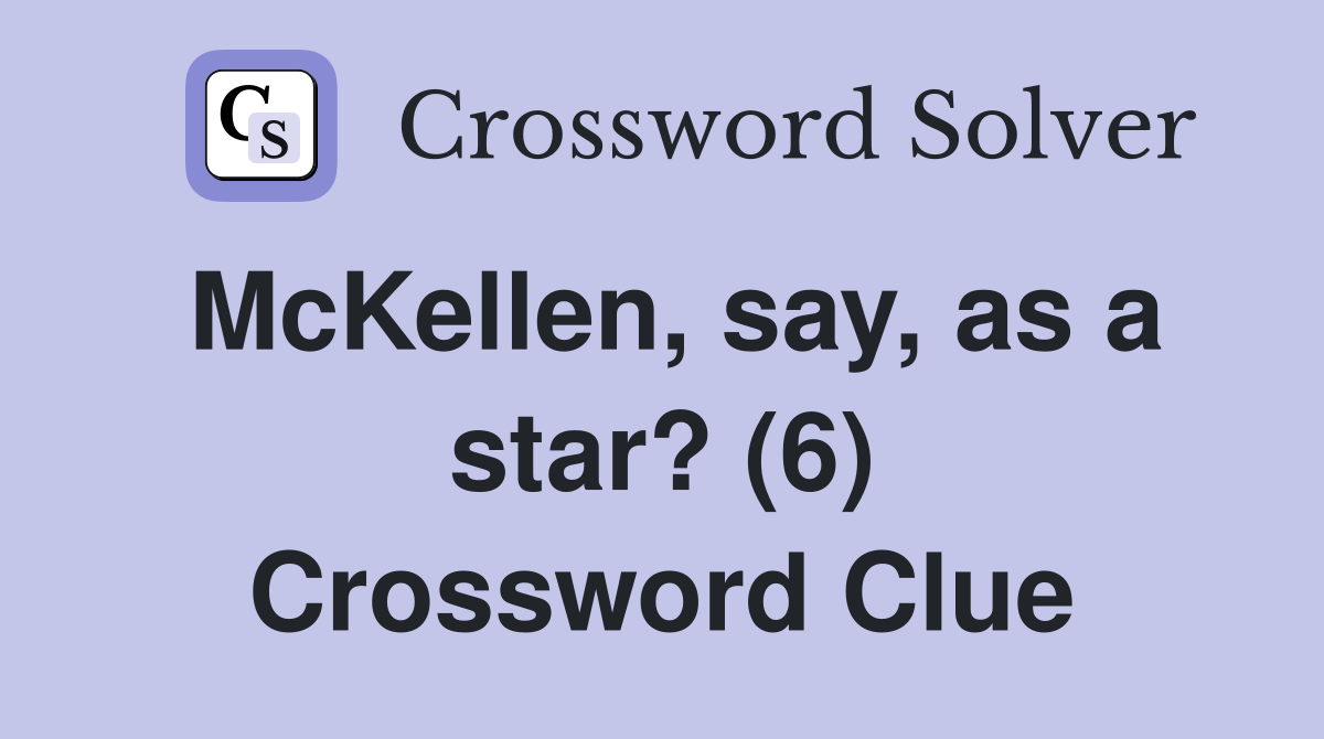 McKellen, say, as a star? (6) Crossword Clue
