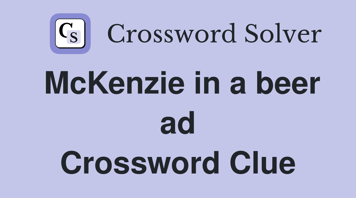 McKenzie in a beer ad Crossword Clue