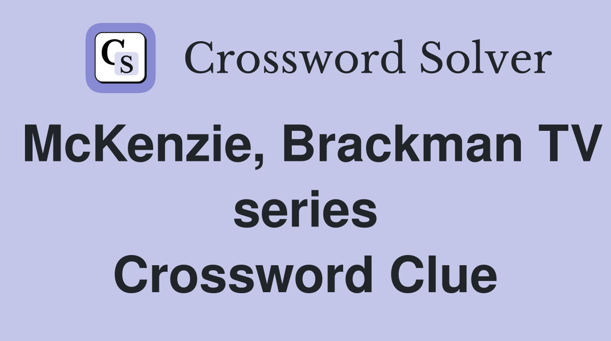 McKenzie, Brackman TV series Crossword Clue