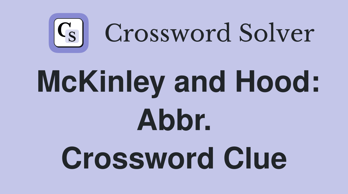 McKinley and Hood: Abbr. Crossword Clue