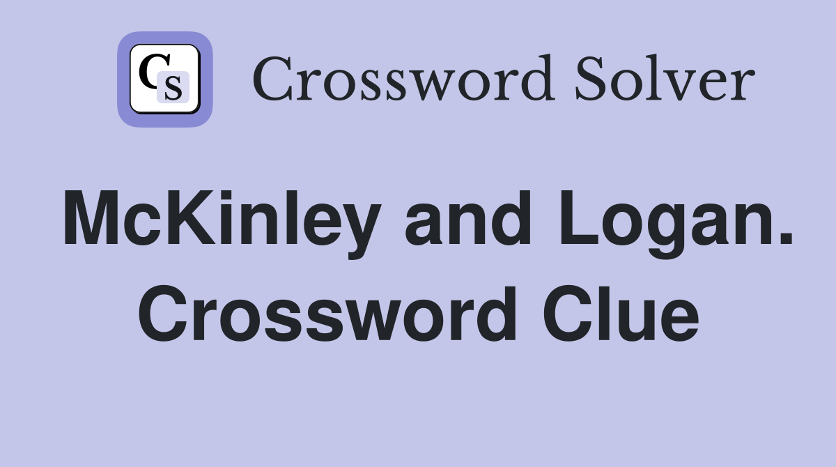 McKinley and Logan. Crossword Clue