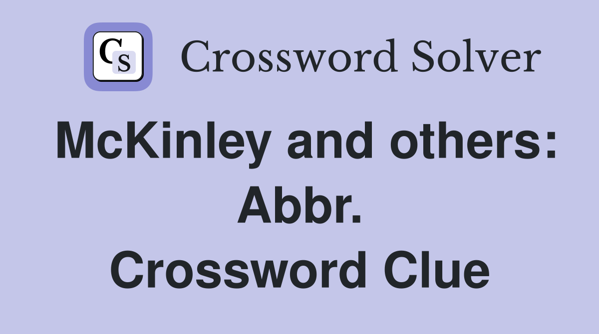 McKinley and others: Abbr. Crossword Clue