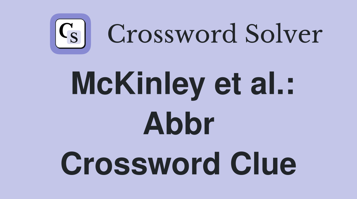 McKinley et al.: Abbr Crossword Clue