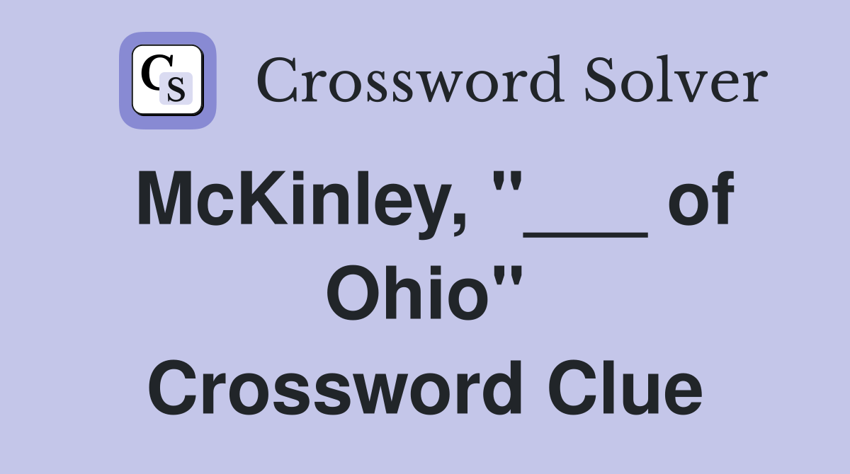 McKinley, "___ of Ohio" Crossword Clue