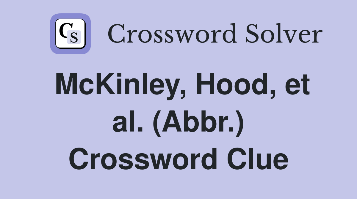 McKinley, Hood, et al. (Abbr.) Crossword Clue
